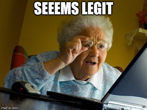 Grandma Finds The Internet | SEEEMS LEGIT | image tagged in memes,grandma finds the internet | made w/ Imgflip meme maker