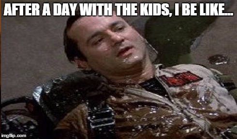 Slimed Parent | AFTER A DAY WITH THE KIDS, I BE LIKE... | image tagged in parenting,evil toddler | made w/ Imgflip meme maker