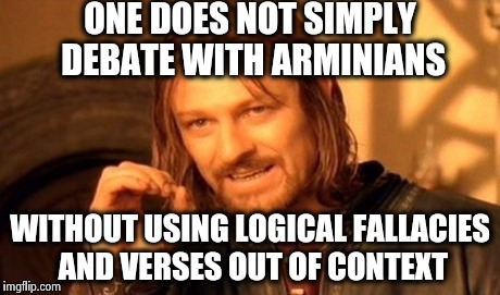 One Does Not Simply Meme | ONE DOES NOT SIMPLY DEBATE WITH ARMINIANS WITHOUT USING LOGICAL FALLACIES AND VERSES OUT OF CONTEXT | image tagged in memes,one does not simply | made w/ Imgflip meme maker