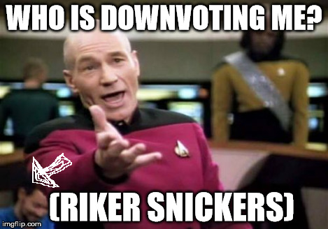 Picard Wtf Meme | WHO IS DOWNVOTING ME? (RIKER SNICKERS) | image tagged in memes,picard wtf | made w/ Imgflip meme maker