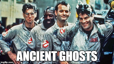 ANCIENT GHOSTS | made w/ Imgflip meme maker