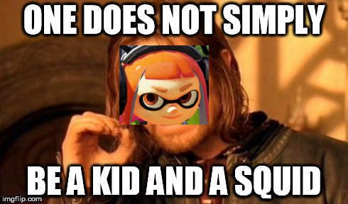 ONE DOES NOT SIMPLY BE A KID AND A SQUID | image tagged in one does not simply,splatoon,nintendo | made w/ Imgflip meme maker