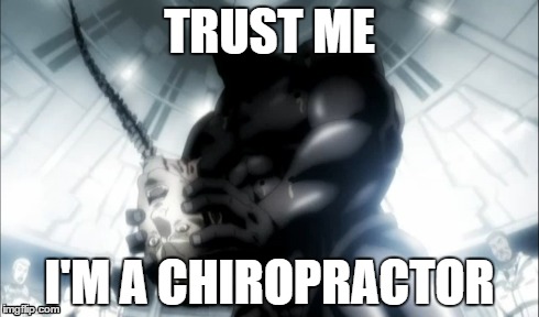 TRUST ME I'M A CHIROPRACTOR | image tagged in anime | made w/ Imgflip meme maker