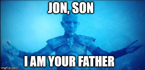 White Walker King | JON, SON I AM YOUR FATHER | image tagged in white walker king | made w/ Imgflip meme maker
