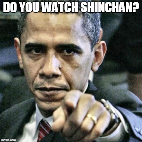 Pissed Off Obama Meme | DO YOU WATCH SHINCHAN? | image tagged in memes,pissed off obama | made w/ Imgflip meme maker