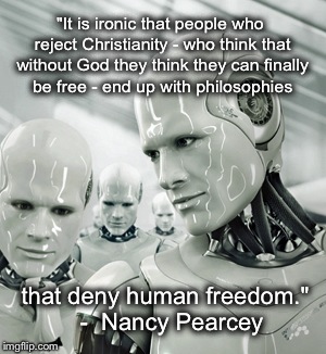 Robots Meme | "It is ironic that people who reject Christianity - who think that without God they think they can finally be free - end up with philosophie | image tagged in memes,robots | made w/ Imgflip meme maker