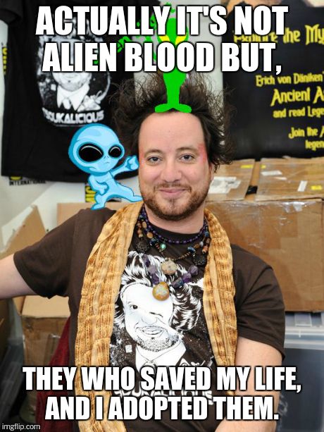 AlienFight | ACTUALLY IT'S NOT ALIEN BLOOD BUT, THEY WHO SAVED MY LIFE, AND I ADOPTED THEM. | image tagged in alienfight | made w/ Imgflip meme maker