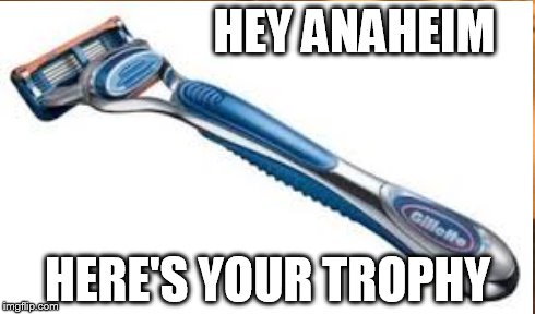 HEY ANAHEIM HERE'S YOUR TROPHY | image tagged in anaheim | made w/ Imgflip meme maker