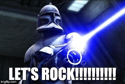 star wars  | LET'S ROCK!!!!!!!!!! | image tagged in star wars | made w/ Imgflip meme maker