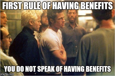 fight club there are no rules | FIRST RULE OF HAVING BENEFITS YOU DO NOT SPEAK OF HAVING BENEFITS | image tagged in fight club there are no rules | made w/ Imgflip meme maker