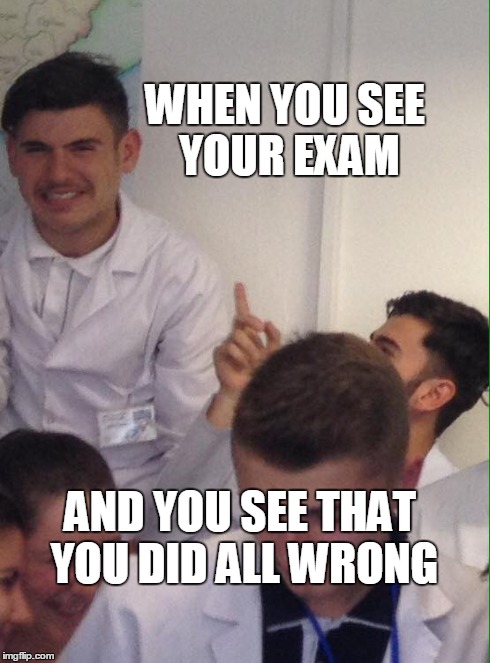 That feeling | WHEN YOU SEE YOUR EXAM AND YOU SEE THAT YOU DID ALL WRONG | image tagged in exam | made w/ Imgflip meme maker