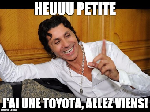 HEUUU PETITE J'AI UNE TOYOTA,
ALLEZ VIENS! | image tagged in jean luc lahaye | made w/ Imgflip meme maker
