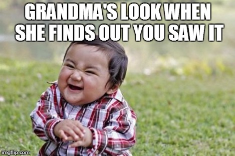 Evil Toddler Meme | GRANDMA'S LOOK WHEN SHE FINDS OUT YOU SAW IT | image tagged in memes,evil toddler | made w/ Imgflip meme maker