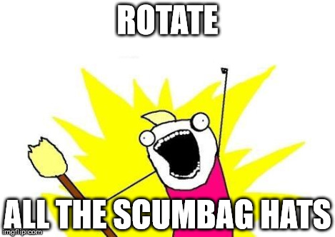 X All The Y Meme | ROTATE ALL THE SCUMBAG HATS | image tagged in memes,x all the y | made w/ Imgflip meme maker