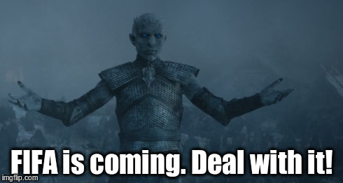 FIFAcorruption | FIFA is coming. Deal with it! | image tagged in fifa | made w/ Imgflip meme maker