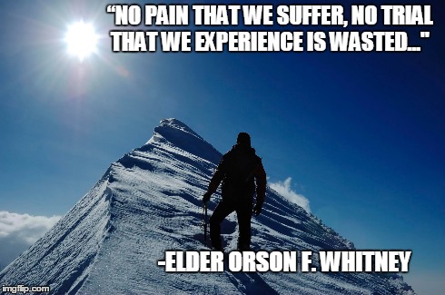 “NO PAIN THAT WE SUFFER, NO TRIAL THAT WE EXPERIENCE IS WASTED..." -ELDER ORSON F. WHITNEY | image tagged in strength,christ,mormon,pain,suffering | made w/ Imgflip meme maker