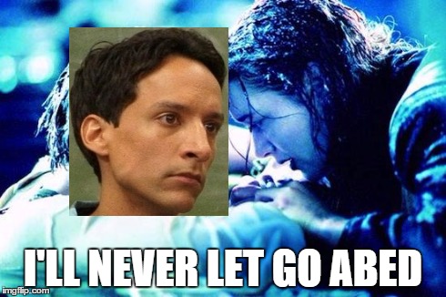 Titanic Raft | I'LL NEVER LET GO ABED | image tagged in titanic raft | made w/ Imgflip meme maker