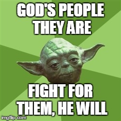 GOD'S PEOPLE THEY ARE FIGHT FOR THEM, HE WILL | made w/ Imgflip meme maker