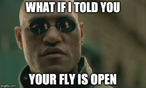 Your Fly Is Open