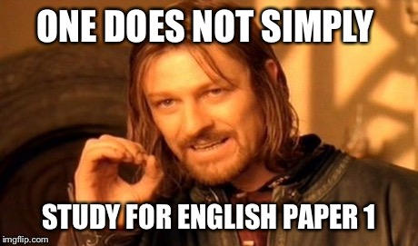 One Does Not Simply | ONE DOES NOT SIMPLY STUDY FOR ENGLISH PAPER 1 | image tagged in memes,one does not simply | made w/ Imgflip meme maker