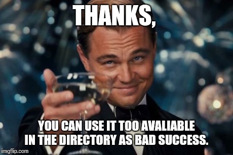 Leonardo Dicaprio Cheers Meme | THANKS, YOU CAN USE IT TOO AVALIABLE IN THE DIRECTORY AS BAD SUCCESS. | image tagged in memes,leonardo dicaprio cheers | made w/ Imgflip meme maker