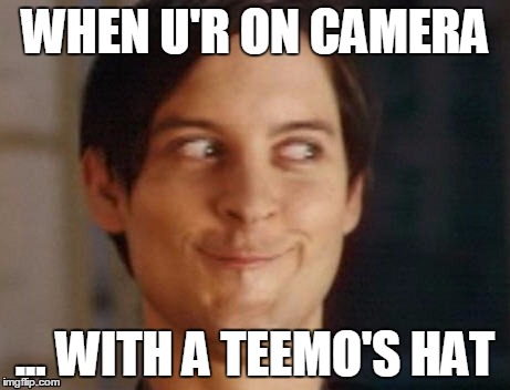 Spiderman Peter Parker | WHEN U'R ON CAMERA ... WITH A TEEMO'S HAT | image tagged in memes,spiderman peter parker | made w/ Imgflip meme maker