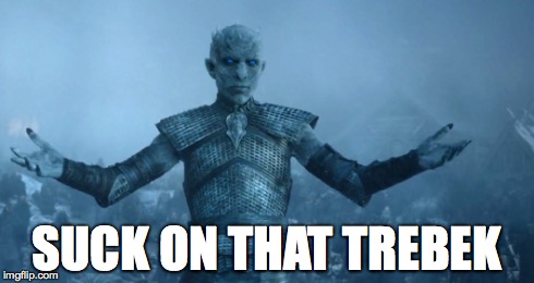 "S"words for 1000 | SUCK ON THAT TREBEK | image tagged in winter,snow,whitewalker,armyofthedead | made w/ Imgflip meme maker