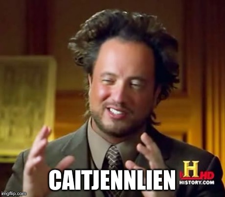 Ancient Aliens Meme | CAITJENNLIEN | image tagged in memes,ancient aliens | made w/ Imgflip meme maker