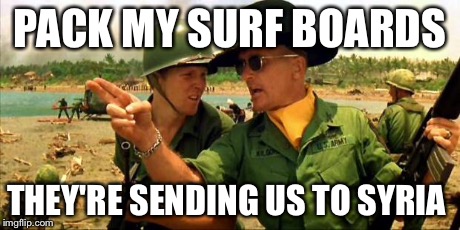 Charlie don't surf! | PACK MY SURF BOARDS THEY'RE SENDING US TO SYRIA | image tagged in charlie don't surf | made w/ Imgflip meme maker