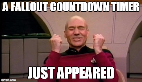 Go to fallout.bethsoft.com | A FALLOUT COUNTDOWN TIMER JUST APPEARED | image tagged in excited picard | made w/ Imgflip meme maker