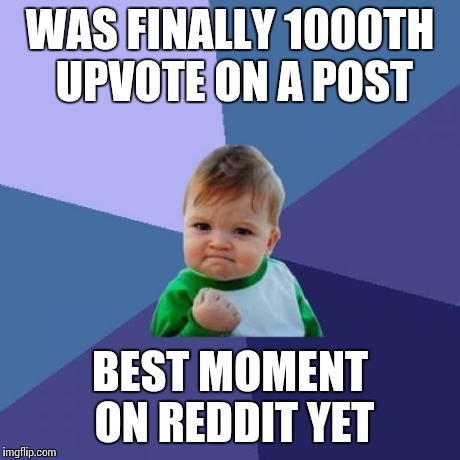 Success Kid Meme | WAS FINALLY 1000TH UPVOTE ON A POST BEST MOMENT ON REDDIT YET | image tagged in memes,success kid | made w/ Imgflip meme maker