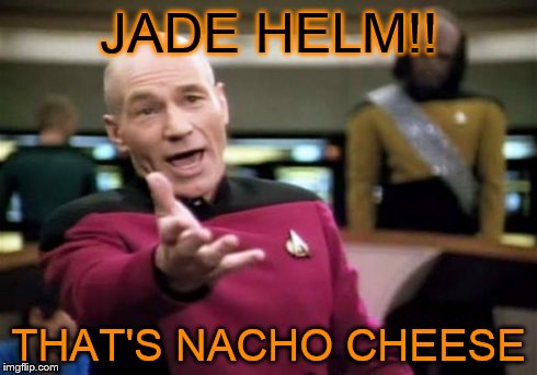 Picard Wtf Meme | JADE HELM!! THAT'S NACHO CHEESE | image tagged in memes,picard wtf | made w/ Imgflip meme maker