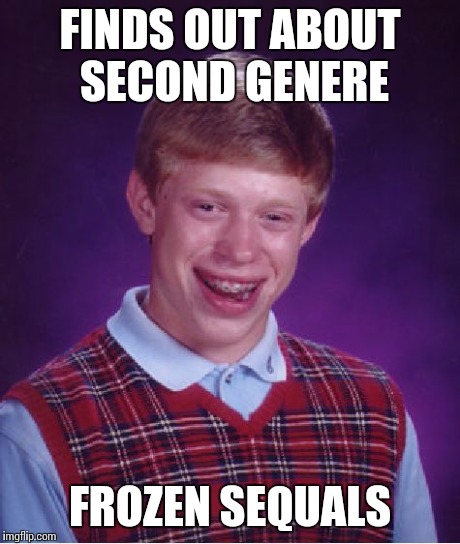 Bad Luck Brian Meme | FINDS OUT ABOUT SECOND GENERE FROZEN SEQUALS | image tagged in memes,bad luck brian | made w/ Imgflip meme maker