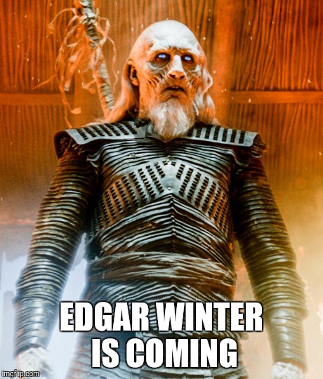 white walker | EDGAR WINTER IS COMING | image tagged in white walker | made w/ Imgflip meme maker