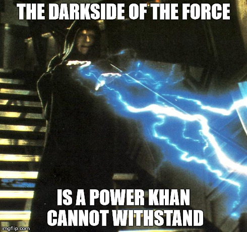 THE DARKSIDE OF THE FORCE IS A POWER KHAN CANNOT WITHSTAND | made w/ Imgflip meme maker