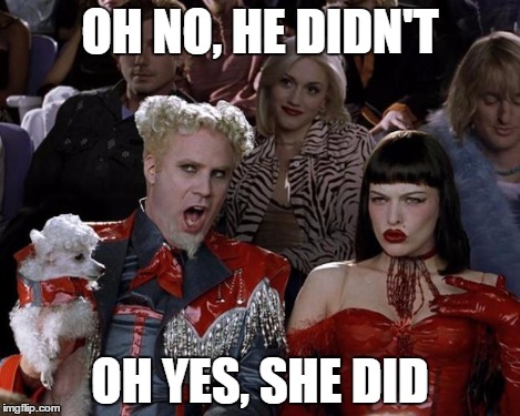 Mugatu So Hot Right Now Meme | OH NO, HE DIDN'T OH YES, SHE DID | image tagged in memes,mugatu so hot right now | made w/ Imgflip meme maker