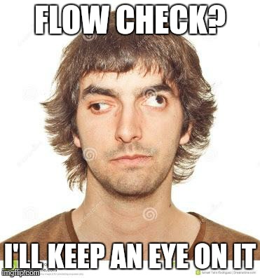 Cross eyed | FLOW CHECK? I'LL KEEP AN EYE ON IT | image tagged in cross eyed | made w/ Imgflip meme maker