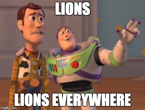 X, X Everywhere Meme | LIONS LIONS EVERYWHERE | image tagged in memes,x x everywhere | made w/ Imgflip meme maker