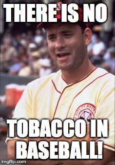 THERE IS NO TOBACCO IN BASEBALL! | image tagged in tom | made w/ Imgflip meme maker