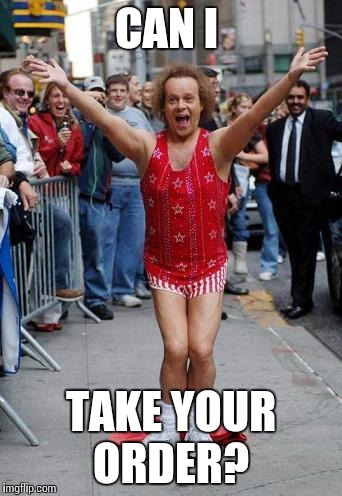 Richard Simmons | CAN I TAKE YOUR ORDER? | image tagged in richard simmons | made w/ Imgflip meme maker