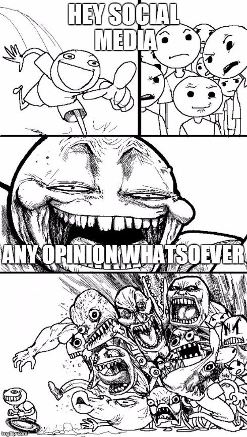 Hey Internet | HEY SOCIAL MEDIA ANY OPINION WHATSOEVER | image tagged in memes,hey internet | made w/ Imgflip meme maker