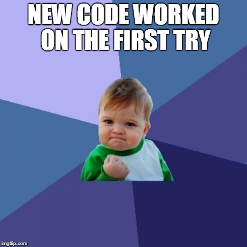 Success Kid | NEW CODE WORKED ON THE FIRST TRY | image tagged in memes,success kid | made w/ Imgflip meme maker
