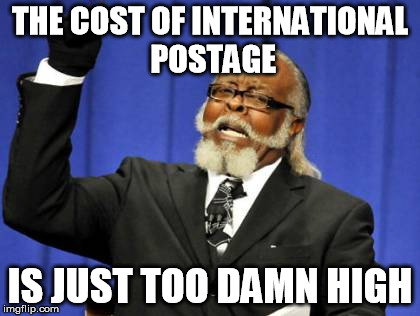 Too Damn High Meme | THE COST OF INTERNATIONAL POSTAGE IS JUST TOO DAMN HIGH | image tagged in memes,too damn high | made w/ Imgflip meme maker