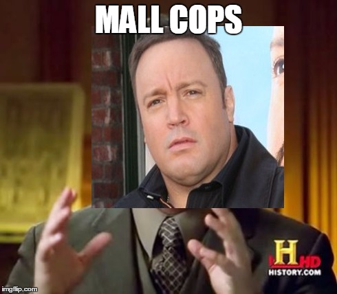 Ever realized how much these two look alike? | MALL COPS | image tagged in ancient aliens | made w/ Imgflip meme maker