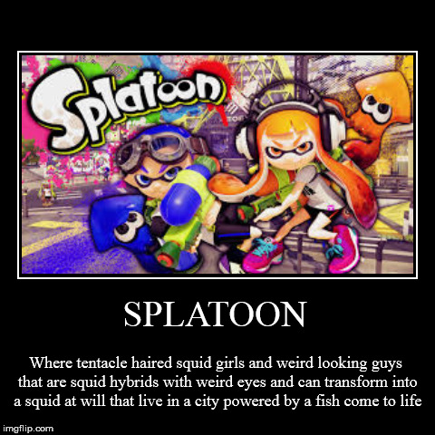 Splatoon comes to life | image tagged in funny,demotivationals,memes,nintendo | made w/ Imgflip demotivational maker