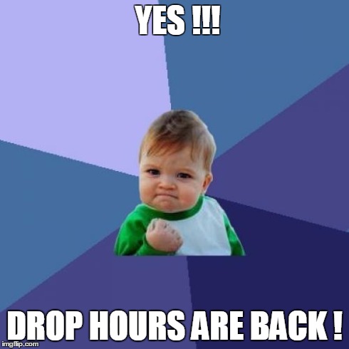 Success Kid | YES !!! DROP HOURS ARE BACK ! | image tagged in memes,success kid | made w/ Imgflip meme maker