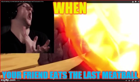 where's...mY...MEATBALL!? | WHEN YOUR FRIEND EATS THE LAST MEATBALL | image tagged in imgflip,anime | made w/ Imgflip meme maker