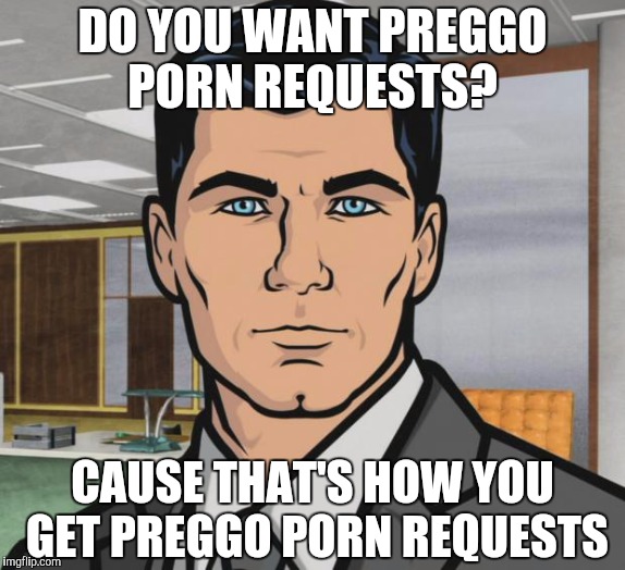 Pregnant Porn Meme - Archer Meme - Imgflip