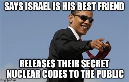 SAYS ISRAEL IS HIS BEST FRIEND RELEASES THEIR SECRET NUCLEAR CODES TO THE PUBLIC | made w/ Imgflip meme maker