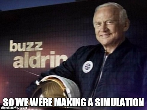 SO WE WERE MAKING A SIMULATION | image tagged in buzz aldrin | made w/ Imgflip meme maker